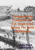 Command And Control Of The U.S. Tenth Army During The Battle Of Okinawa (eBook, ePUB)