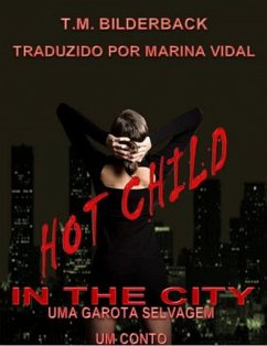 Hot Child in the City - Uma Garota Selvagem (eBook, ePUB) - Bilderback, T. M.