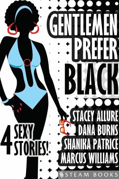 Gentlemen Prefer Black - A Sexy Bundle of 4 Interracial BWWM Short Stories from Steam Books (eBook, ePUB) - Allure, Stacey; Burns, Dana; Patrice, Shanika