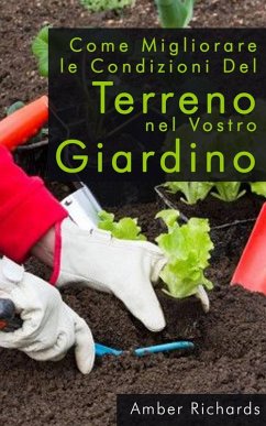 Come migliorare le condizioni del terreno nel vostro giardino (eBook, ePUB) - Richards, Amber