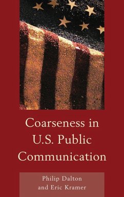 Coarseness in U.S. Public Communication (eBook, ePUB) - Dalton, Philip; Kramer, Eric Mark Coarseness in U.S. Public Communication (eBook, ePUB) - Dalton, Philip; Kramer, Eric Mark
