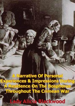 Narrative Of Personal Experiences & Impressions During A Residence On The Bosphorus Throughout The Crimean War (eBook, ePUB) - Blackwood, Lady Alicia