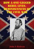 How A One-Legged Rebel Lives. Reminiscences Of The Civil War (eBook, ePUB)