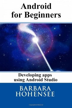 Android For Beginners. Developing Apps Using Android Studio (eBook, ePUB) - Hohensee, Barbara