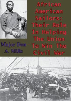 African American Sailors: Their Role In Helping The Union To Win The Civil War (eBook, ePUB) - Usmc, Major Don A. Mills Sr.