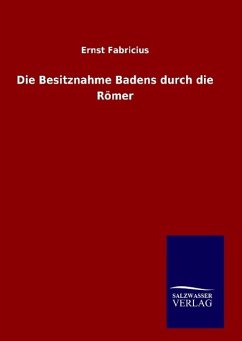 Die Besitznahme Badens durch die Römer - Fabricius, Ernst