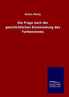 Die Frage nach der geschichtlichen Entwickelung des Farbensinnes - Marty, Anton