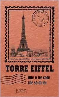 Torre Eiffel. Due o tre cose che so di lei Torre Eiffel. Due o tre cose che so di lei