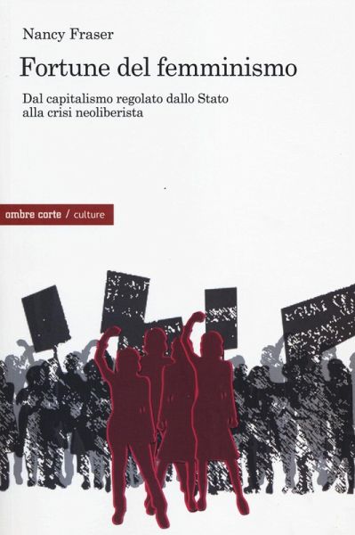 Fortune del femminismo. Dal capitalismo regolato dallo stato alla crisi neoliberalista Fortune del femminismo. Dal capitalismo regolato dallo stato alla crisi neoliberalista