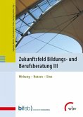 Zukunftsfeld Bildungs- und Berufsberatung III Zukunftsfeld Bildungs- und Berufsberatung III