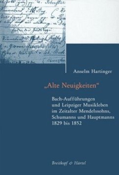 Cover Alte Neuigkeiten. Bach-Aufführungen und Leipziger Musikleben im Zeitalter Mendelssohns, Schumanns und Hauptmanns 1829-1852, m. 1 CD-ROM