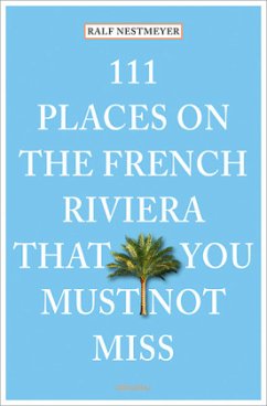 111 Places on the French Riviera that you must not miss - Nestmeyer, Ralf