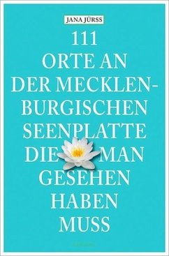 111 Orte an der Mecklenburgischen Seenplatte, die man gesehen haben muss - Jürß, Jana