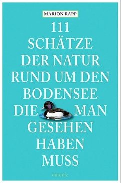 111 Schätze der Natur rund um den Bodensee, die man gesehen haben muss - Rapp, Marion