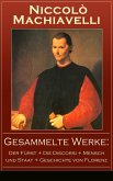 Gesammelte Werke: Der Fürst + Die Discorsi + Mensch und Staat + Geschichte von Florenz (eBook, ePUB)