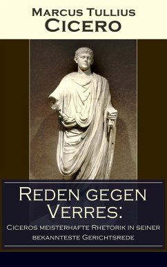 Reden gegen Verres: Ciceros meisterhafte Rhetorik in seiner bekannteste Gerichtsrede (eBook, ePUB) - Cicero, Marcus Tullius