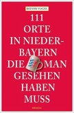 111 Orte in Niederbayern, die man gesehen haben muss 111 Orte in Niederbayern, die man gesehen haben muss