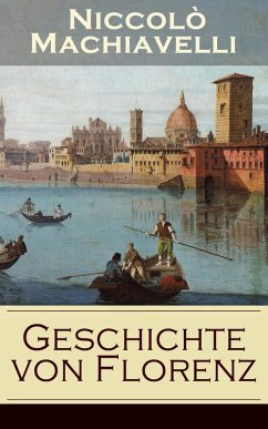 Geschichte von Florenz (eBook, ePUB) - Machiavelli, Niccolò
