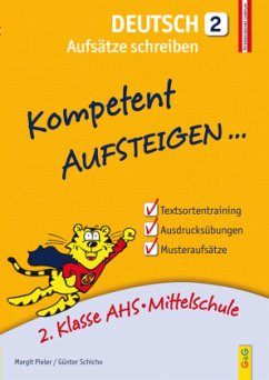 Kompetent Aufsteigen... Deutsch, Aufsätze schreiben - Pieler, Margit;Schicho, Günter