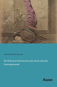 Die Heilung der Brustbeschwerden durch rationelle Zimmergymnastik - Nitzsche, Friedrich Robert