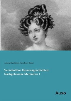 Verschollene Herzensgeschichten: Nachgelassene Memoiren 1 - Wellmer, Arnold;Bauer, Karoline