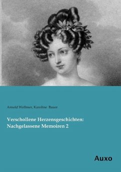 Verschollene Herzensgeschichten: Nachgelassene Memoiren 2 - Wellmer, Arnold;Bauer, Karoline