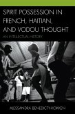 Spirit Possession in French, Haitian, and Vodou Thought (eBook, ePUB) Spirit Possession in French, Haitian, and Vodou Thought (eBook, ePUB)