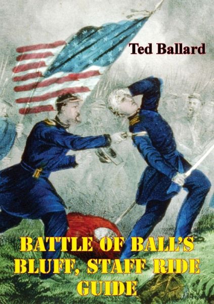 Battle Of Ball's Bluff, Staff Ride Guide [Illustrated Edition] (eBook, ePUB)