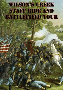 Wilson's Creek Staff Ride And Battlefield Tour [Illustrated Edition] (eBook, ePUB) - Knapp, Major George E.