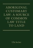 Aboriginal Customary Law: A Source of Common Law Title to Land (eBook, ePUB)