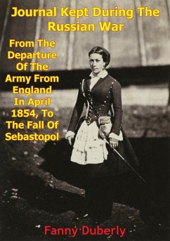 Journal Kept During The Russian War: From The Departure Of The Army From England In April 1854 To The Fall Of Sebastopol (eBook, ePUB) - Duberly, Frances Isabella ("Fanny")