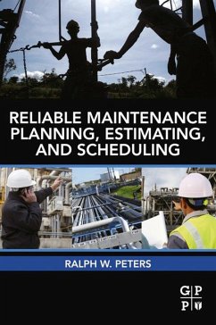 Reliable Maintenance Planning, Estimating, and Scheduling (eBook, ePUB) - Peters, Ralph
