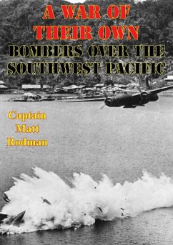 War of Their Own: Bombers Over the Southwest Pacific [Illustrated Edition] (eBook, ePUB) - Rodman, Captain Matt