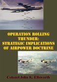 Operation Rolling Thunder: Strategic Implications Of Airpower Doctrine (eBook, ePUB)