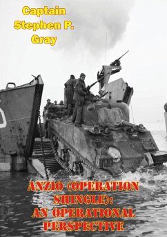 Anzio (Operation Shingle): An Operational Perspective (eBook, ePUB) - Gray, Captain Stephen P.