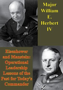 Eisenhower And Manstein: Operational Leadership Lessons Of The Past For Today's Commanders (eBook, ePUB) - Iv, Major William E. Herbert