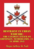 Restraint In Urban Warfare: The Canadian Attack On Groningen, Netherlands, 13-16 April 1945 (eBook, ePUB)