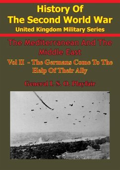 Mediterranean And Middle East: Volume II The Germans Come To The Help Of Their Ally (1941) [Illustrated Edition] (eBook, ePUB) - M. C., Major-General I. S. O. Playfair C. B. D. S. O.