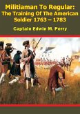 Militiaman To Regular: The Training Of The American Soldier 1763 - 1783 (eBook, ePUB)
