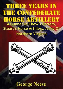 Three Years In The Confederate Horse Artillery (eBook, ePUB) - Neese, Lt. George Michael