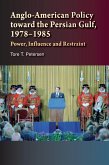 Anglo-American Policy toward the Persian Gulf, 1978-1985 (eBook, PDF) Anglo-American Policy toward the Persian Gulf, 1978-1985 (eBook, PDF)