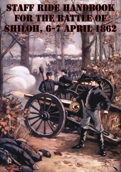 Staff Ride Handbook For The Battle Of Shiloh, 6-7 April 1862 [Illustrated Edition] (eBook, ePUB)