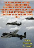 Evaluation Of The Aerial Interdiction Campaign Known As The &quote;Transportation Plan&quote; For The D-Day Invasion (eBook, ePUB)