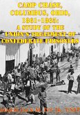 Camp Chase, Columbus, Ohio, 1861-1865: A Study Of The Union's Treatment Of Confederate Prisoners (eBook, ePUB)