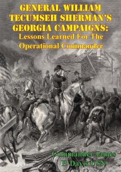 General William Tecumseh Sherman's Georgia Campaigns: Lessons Learned For The Operational Commander (eBook, ePUB) - Davis, Commander James P.