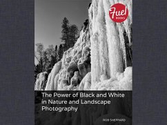 Power of Black and White in Nature and Landscape Photography, The (eBook, PDF) - Sheppard, Rob