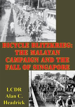 Bicycle Blitzkrieg: The Malayan Campaign And The Fall Of Singapore (eBook, ePUB) - Headrick, LCDR Alan C.