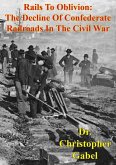 Rails To Oblivion: The Decline Of Confederate Railroads In The Civil War [Illustrated Edition] (eBook, ePUB)
