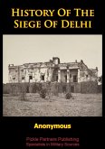 History Of The Siege Of Delhi [Illustrated Edition] (eBook, ePUB)