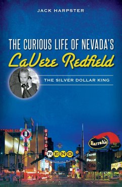 Curious Life of Nevada's LaVere Redfield: The Silver Dollar King (eBook, ePUB) - Harpster, Jack